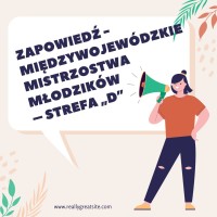 ZAPOWIEDŹ - MIĘDZYWOJEWÓDZKIE MISTRZOSTWA MŁODZIKÓW – STREFA „D”